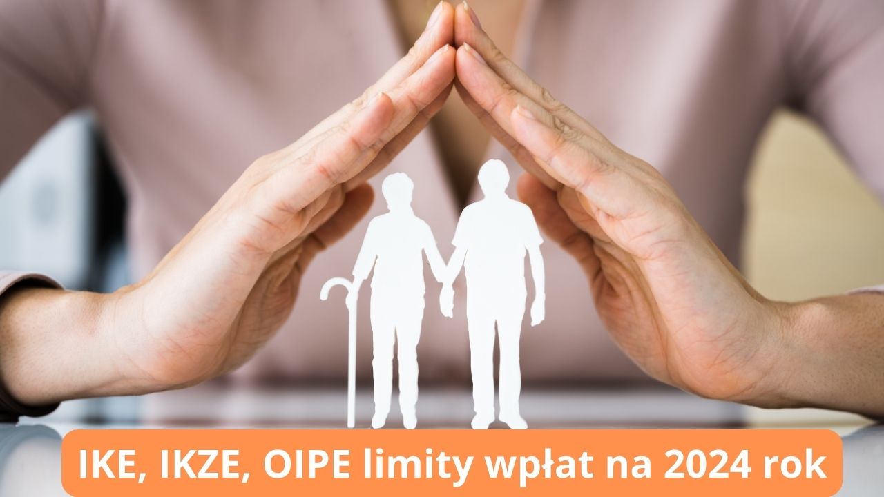 IKE, IKZE, OIPE limity wpłat na 2024 rok
